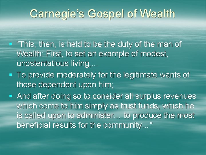 Carnegie’s Gospel of Wealth § “This, then, is held to be the duty of