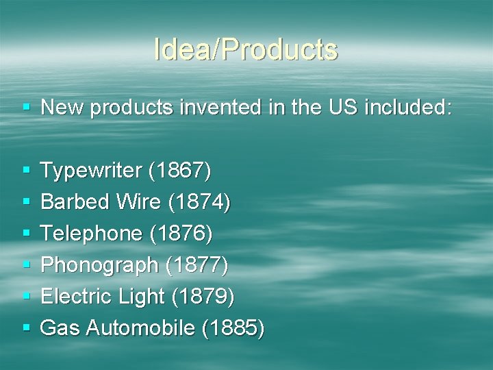 Idea/Products § New products invented in the US included: § § § Typewriter (1867)