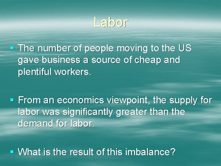 Labor § The number of people moving to the US gave business a source