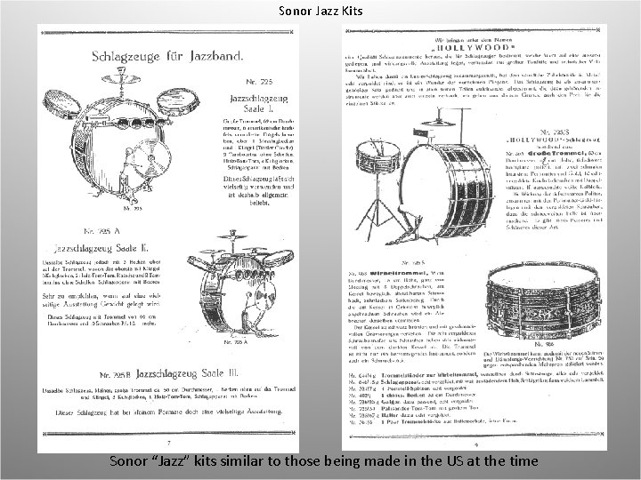 Sonor Jazz Kits Sonor “Jazz” kits similar to those being made in the US