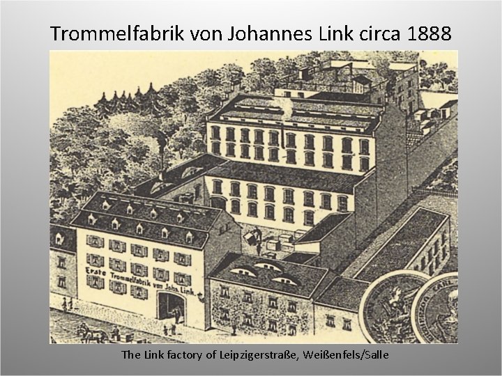 Trommelfabrik von Johannes Link circa 1888 The Link factory of Leipzigerstraße, Weißenfels/Salle 