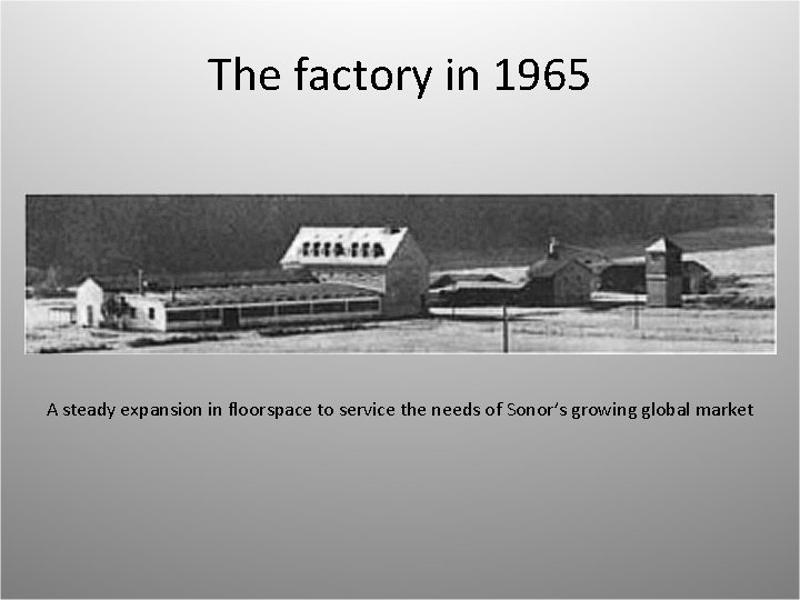 The factory in 1965 A steady expansion in floorspace to service the needs of