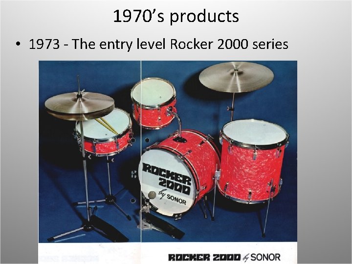 1970’s products • 1973 - The entry level Rocker 2000 series 