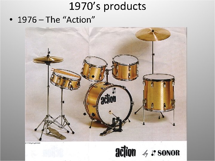 1970’s products • 1976 – The “Action” 