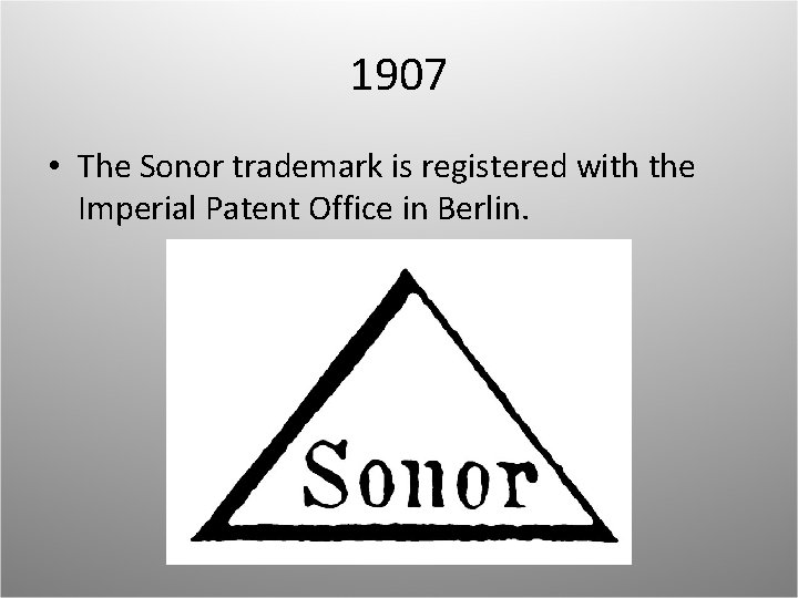 1907 • The Sonor trademark is registered with the Imperial Patent Office in Berlin.
