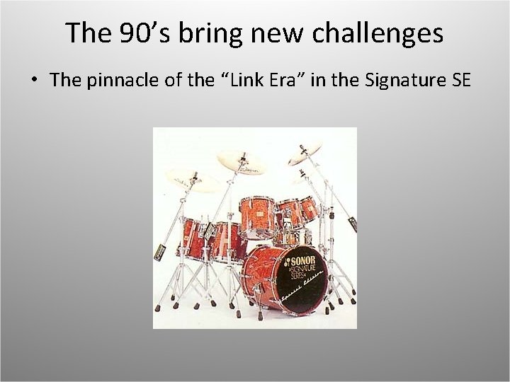 The 90’s bring new challenges • The pinnacle of the “Link Era” in the