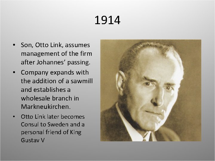 1914 • Son, Otto Link, assumes management of the firm after Johannes’ passing. •