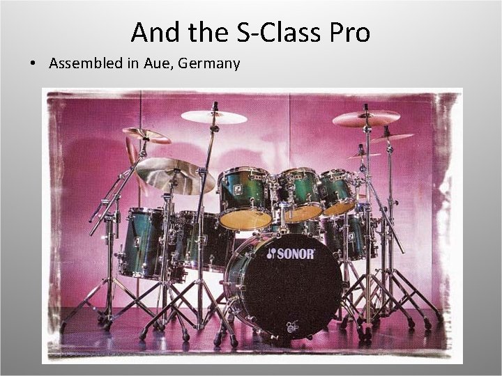 And the S-Class Pro • Assembled in Aue, Germany 