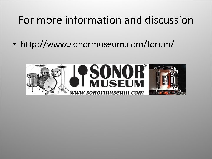 For more information and discussion • http: //www. sonormuseum. com/forum/ 