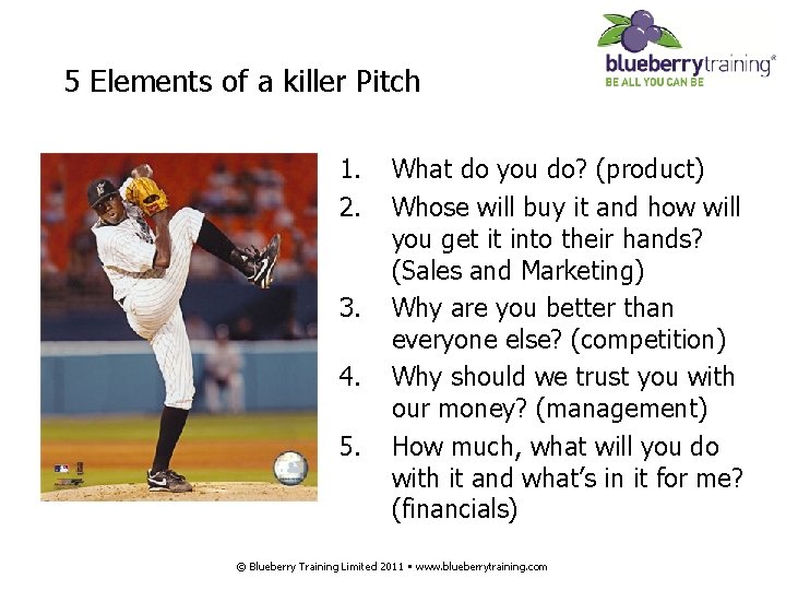 5 Elements of a killer Pitch 1. 2. 3. 4. 5. What do you
