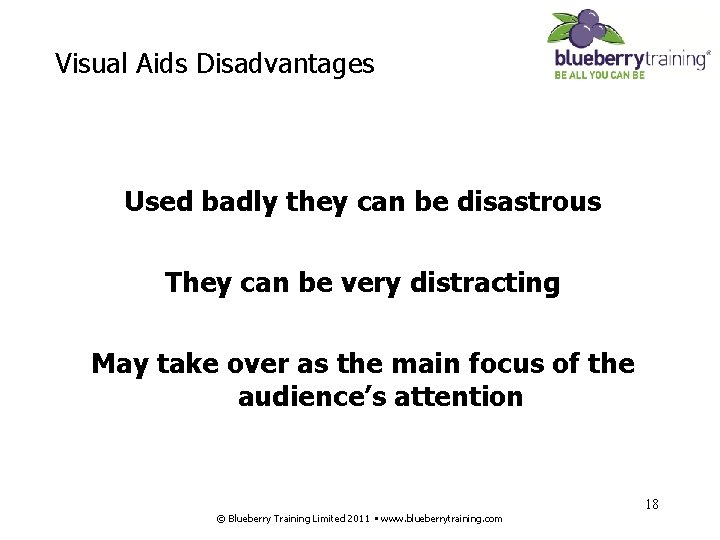 Visual Aids Disadvantages Used badly they can be disastrous They can be very distracting