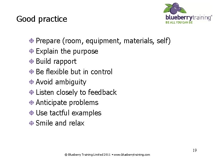 Good practice Prepare (room, equipment, materials, self) Explain the purpose Build rapport Be flexible