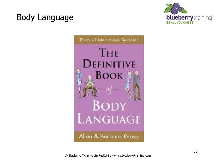 Body Language 23 © Blueberry Training Limited 2011 • www. blueberrytraining. com 