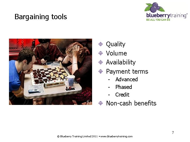 Bargaining tools Quality Volume Availability Payment terms - Advanced Phased Credit Non-cash benefits 7