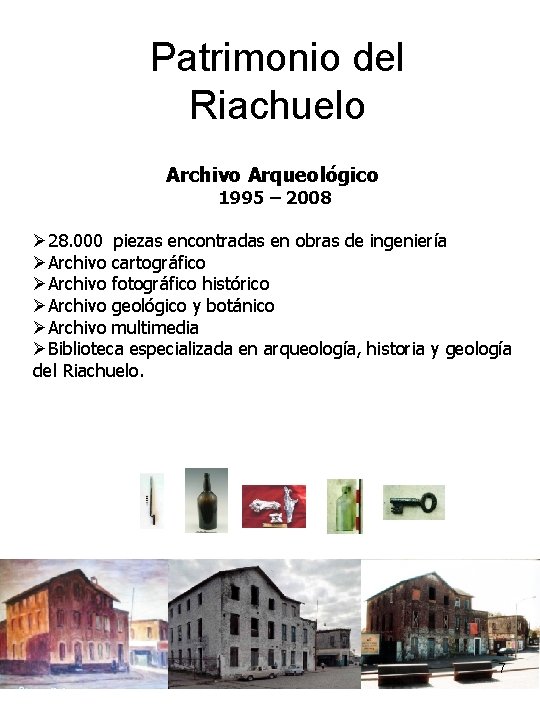 Patrimonio del Riachuelo Archivo Arqueológico 1995 – 2008 Ø 28. 000 piezas encontradas en