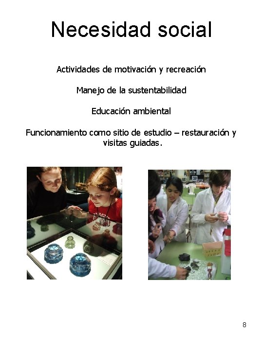 Necesidad social Actividades de motivación y recreación Manejo de la sustentabilidad Educación ambiental Funcionamiento