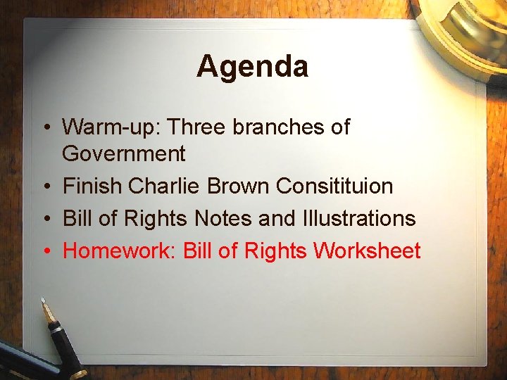 Agenda • Warm-up: Three branches of Government • Finish Charlie Brown Consitituion • Bill