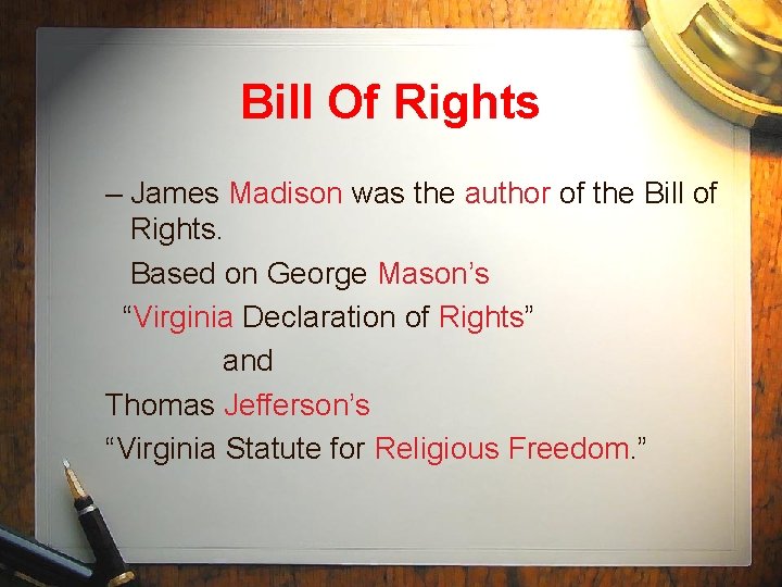 Bill Of Rights – James Madison was the author of the Bill of Rights.