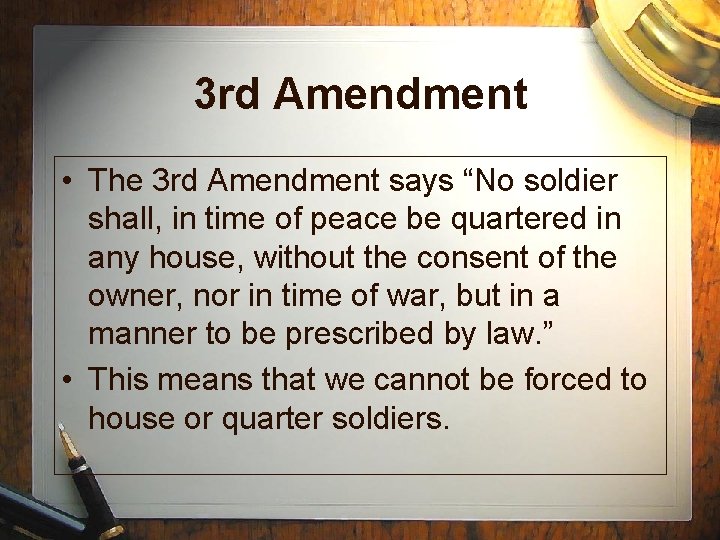 3 rd Amendment • The 3 rd Amendment says “No soldier shall, in time