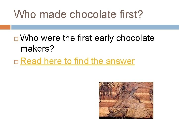 Who made chocolate first? Who were the first early chocolate makers? Read here to