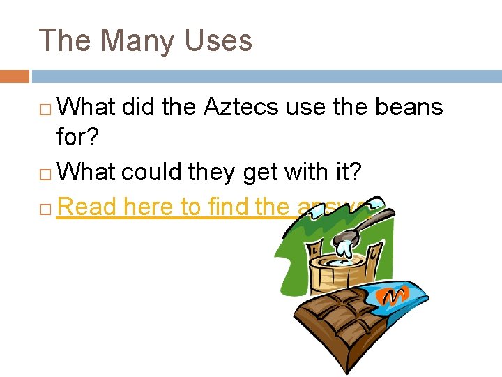 The Many Uses What did the Aztecs use the beans for? What could they