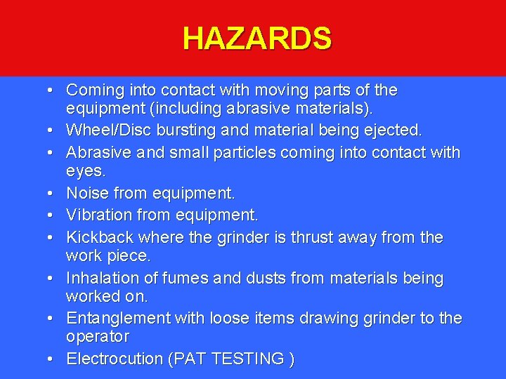 HAZARDS • Coming into contact with moving parts of the equipment (including abrasive materials).