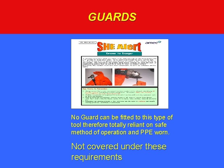 GUARDS No Guard can be fitted to this type of tool therefore totally reliant