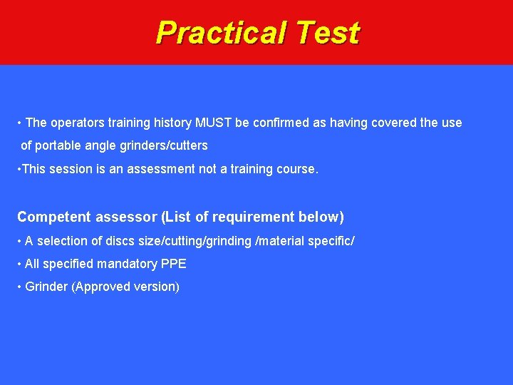 Practical Test • The operators training history MUST be confirmed as having covered the