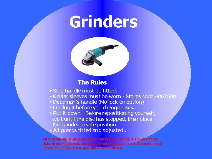 Grinders The Rules • Side handle must be fitted. • Kevlar sleeves must be