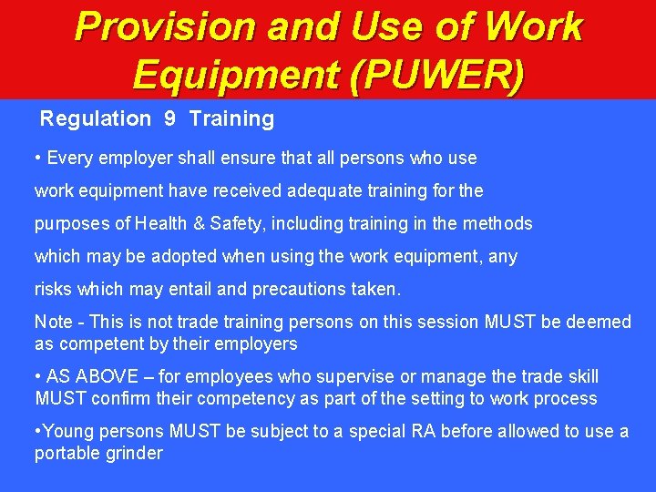 Provision and Use of Work Equipment (PUWER) Regulation 9 Training • Every employer shall