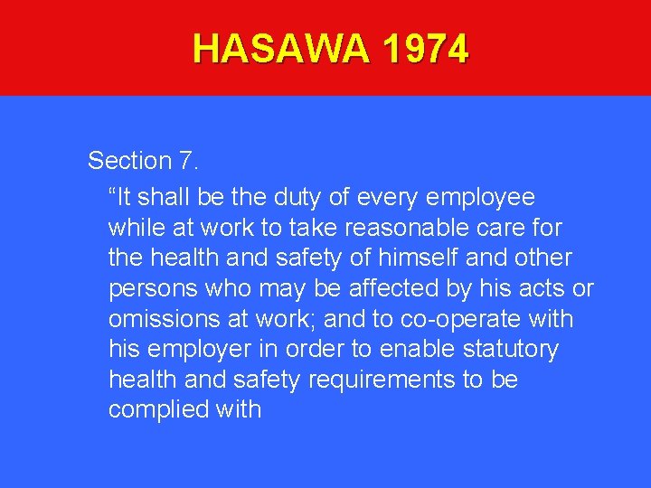 HASAWA 1974 Section 7. “It shall be the duty of every employee while at