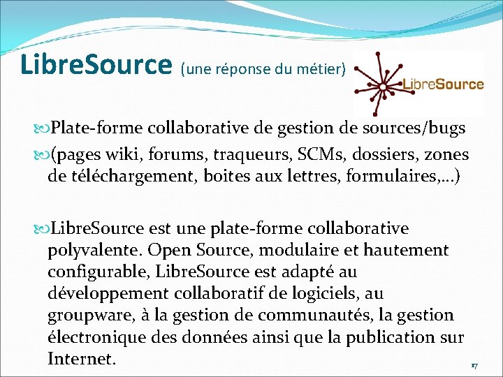 Libre. Source (une réponse du métier) Plate-forme collaborative de gestion de sources/bugs (pages wiki,