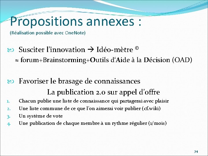 Propositions annexes : (Réalisation possible avec One. Note) Susciter l’innovation Idéo-mètre © ≈ forum+Brainstorming+Outils