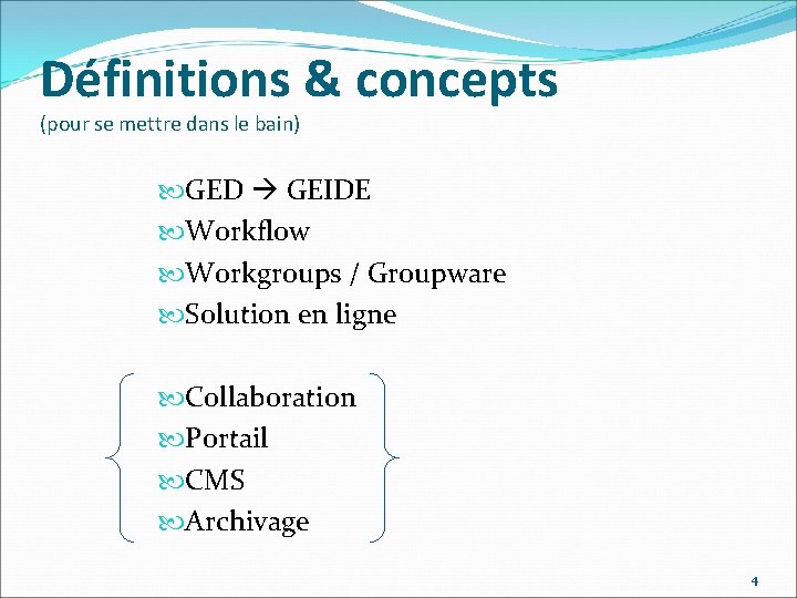 Définitions & concepts (pour se mettre dans le bain) GED GEIDE Workflow Workgroups /