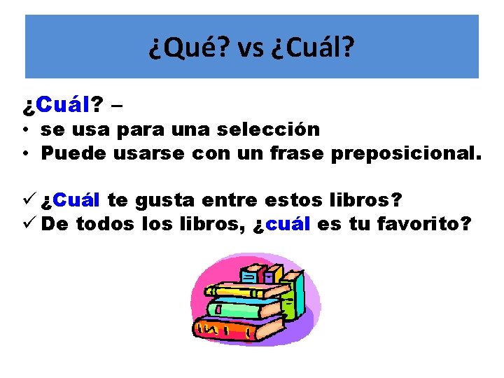 ¿Qué? vs ¿Cuál? – • se usa para una selección • Puede usarse con
