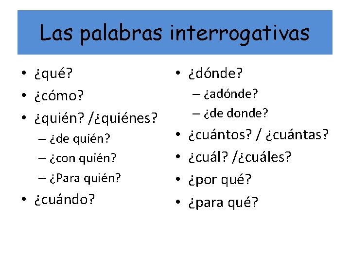 Las palabras interrogativas • ¿qué? • ¿cómo? • ¿quién? /¿quiénes? – ¿de quién? –