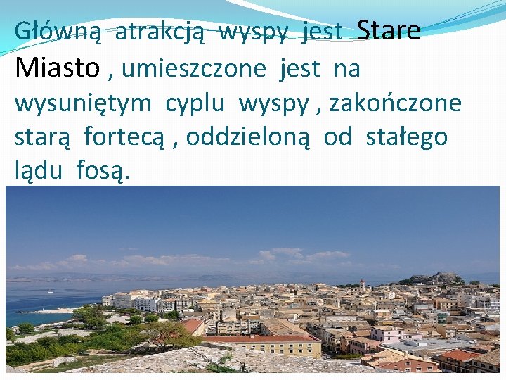 Główną atrakcją wyspy jest Stare Miasto , umieszczone jest na wysuniętym cyplu wyspy , Główną atrakcją wyspy jest Stare Miasto , umieszczone jest na wysuniętym cyplu wyspy ,