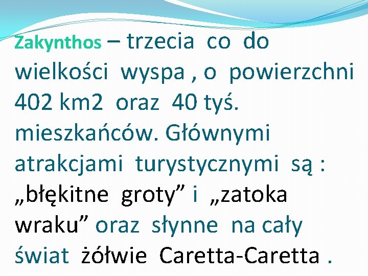 Zakynthos – trzecia co do wielkości wyspa , o powierzchni 402 km 2 oraz Zakynthos – trzecia co do wielkości wyspa , o powierzchni 402 km 2 oraz