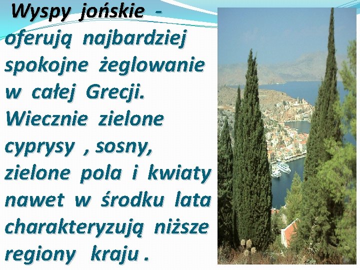 Wyspy jońskie oferują najbardziej spokojne żeglowanie w całej Grecji. Wiecznie zielone cyprysy , sosny, Wyspy jońskie oferują najbardziej spokojne żeglowanie w całej Grecji. Wiecznie zielone cyprysy , sosny,