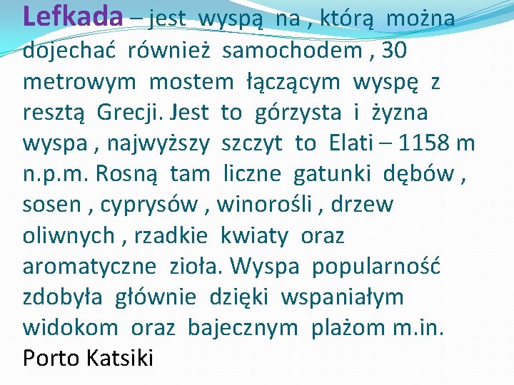 Lefkada – jest wyspą na , którą można dojechać również samochodem , 30 metrowym Lefkada – jest wyspą na , którą można dojechać również samochodem , 30 metrowym