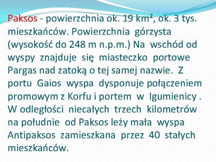 Paksos - powierzchnia ok. 19 km², ok. 3 tys. mieszkańców. Powierzchnia górzysta (wysokość do Paksos - powierzchnia ok. 19 km², ok. 3 tys. mieszkańców. Powierzchnia górzysta (wysokość do