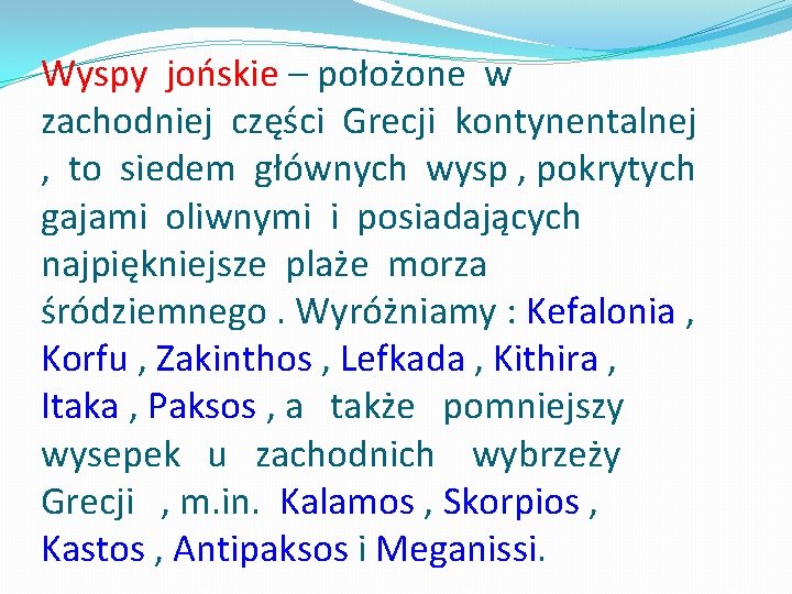 Wyspy jońskie – położone w zachodniej części Grecji kontynentalnej , to siedem głównych wysp Wyspy jońskie – położone w zachodniej części Grecji kontynentalnej , to siedem głównych wysp