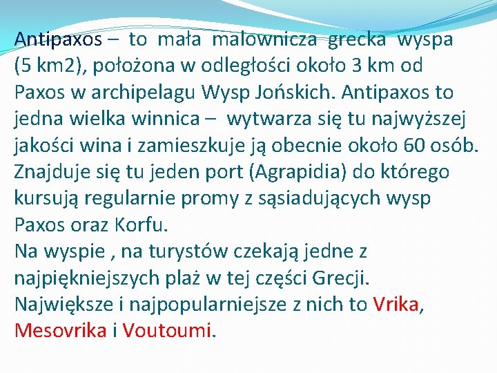 Antipaxos – to mała malownicza grecka wyspa (5 km 2), położona w odległości około Antipaxos – to mała malownicza grecka wyspa (5 km 2), położona w odległości około