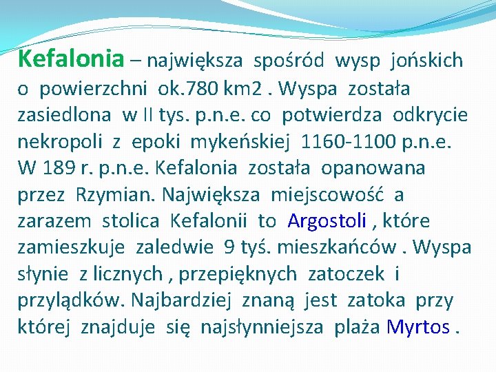 Kefalonia – największa spośród wysp jońskich o powierzchni ok. 780 km 2. Wyspa została Kefalonia – największa spośród wysp jońskich o powierzchni ok. 780 km 2. Wyspa została