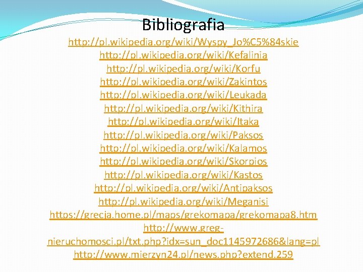 Bibliografia http: //pl. wikipedia. org/wiki/Wyspy_Jo%C 5%84 skie http: //pl. wikipedia. org/wiki/Kefalinia http: //pl. wikipedia. Bibliografia http: //pl. wikipedia. org/wiki/Wyspy_Jo%C 5%84 skie http: //pl. wikipedia. org/wiki/Kefalinia http: //pl. wikipedia.