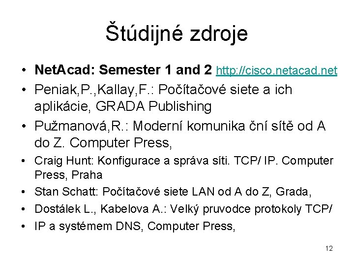 Štúdijné zdroje • Net. Acad: Semester 1 and 2 http: //cisco. netacad. net •