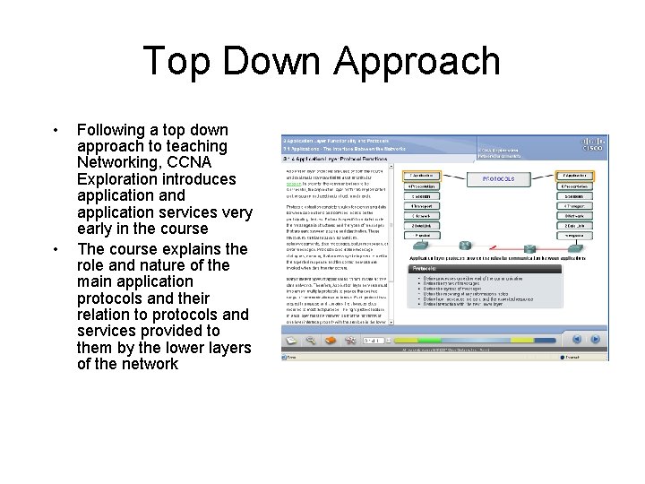 Top Down Approach • • Following a top down approach to teaching Networking, CCNA