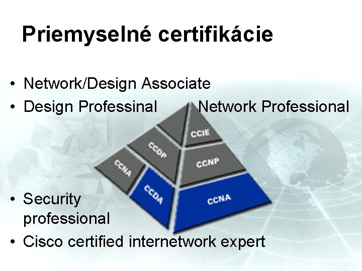 Priemyselné certifikácie • Network/Design Associate • Design Professinal Network Professional • Security professional •