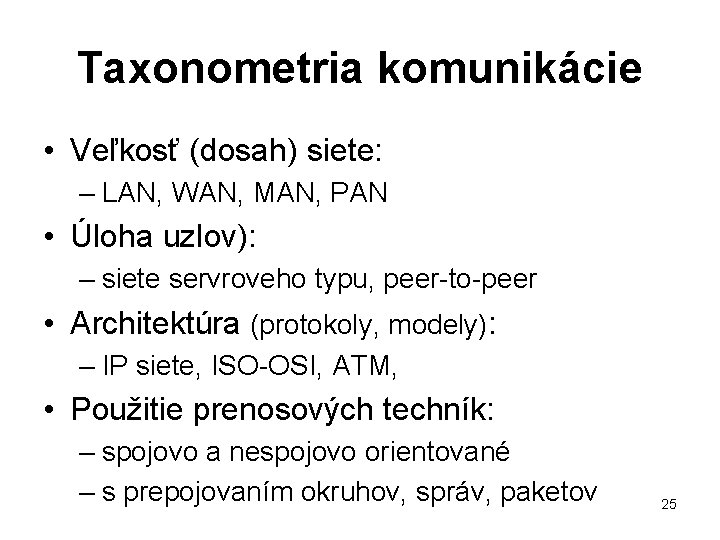Taxonometria komunikácie • Veľkosť (dosah) siete: – LAN, WAN, MAN, PAN • Úloha uzlov):