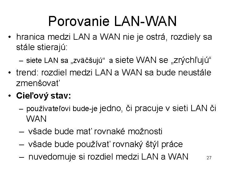 Porovanie LAN-WAN • hranica medzi LAN a WAN nie je ostrá, rozdiely sa stále